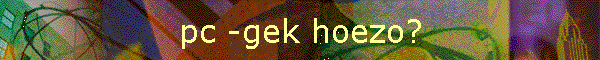 pc -gek hoezo?